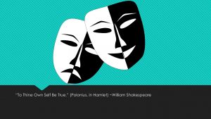 Author, Etc.: "To Thine Own Self Be True." (Polonius, in Hamlet) - William Shakespeare
