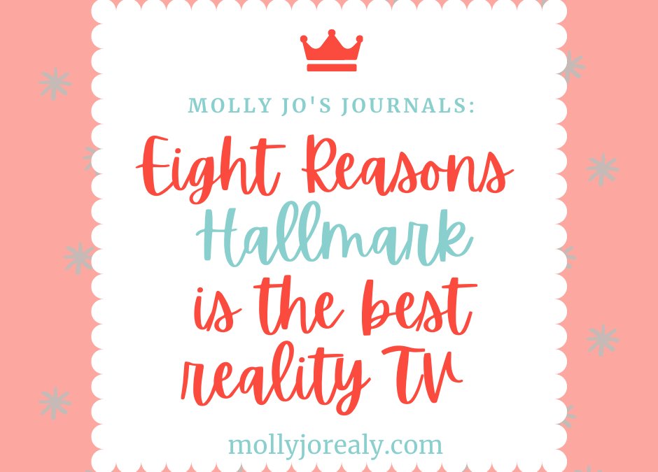 Molly Jo's Journals: Eight Reasons Hallmark is the Best Reality TV